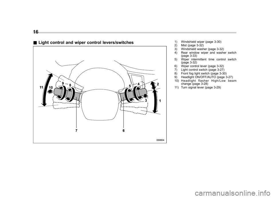 SUBARU OUTBACK 2012 5.G Owners Manual 16 &Light control and wiper control levers/switches
1) Windshield wiper (page 3-30) 
2) Mist (page 3-32) 
3) Windshield washer (page 3-32) 
4) Rear window wiper and washer switch
(page 3-33)
5) Wiper 