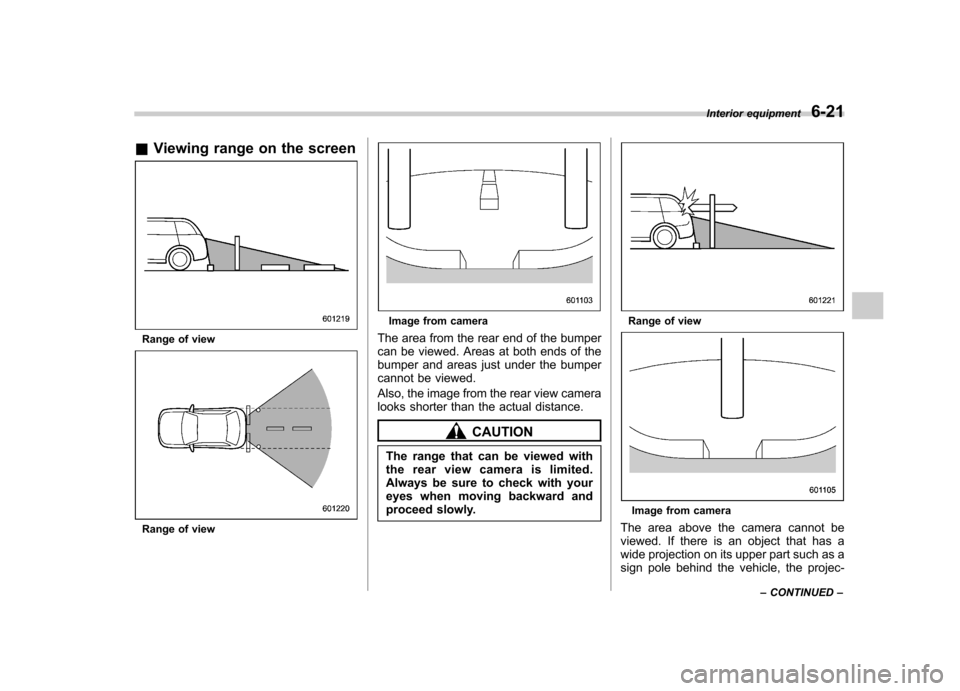 SUBARU OUTBACK 2012 5.G Owners Manual &Viewing range on the screen
Range of view
Range of view
Image from camera
The area from the rear end of the bumper 
can be viewed. Areas at both ends of the
bumper and areas just under the bumper
can