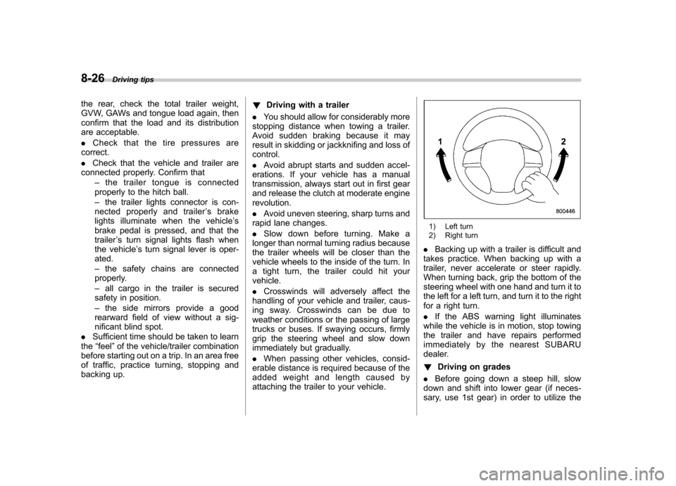 SUBARU OUTBACK 2012 5.G Owners Manual 8-26Driving tips
the rear, check the total trailer weight, 
GVW, GAWs and tongue load again, then
confirm that the load and its distribution
are acceptable. . Check that the tire pressures are
correct