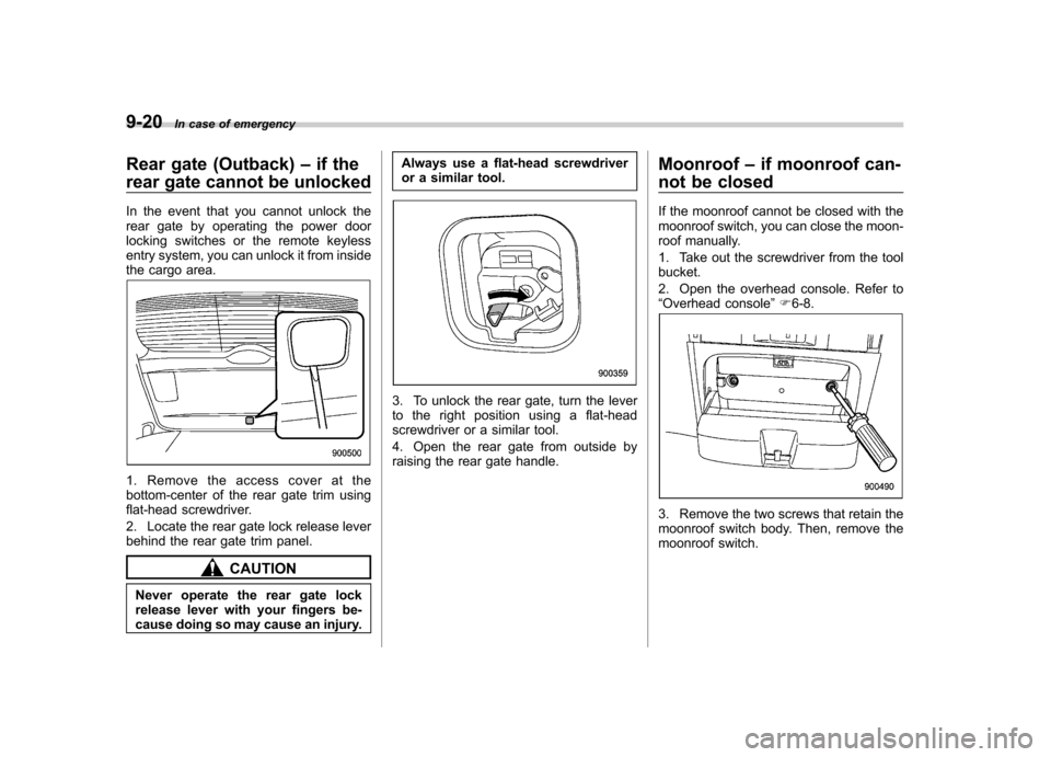 SUBARU OUTBACK 2012 5.G Owners Manual 9-20In case of emergency
Rear gate (Outback) –if the
rear gate cannot be unlocked 
In the event that you cannot unlock the 
rear gate by operating the power door
locking switches or the remote keyle