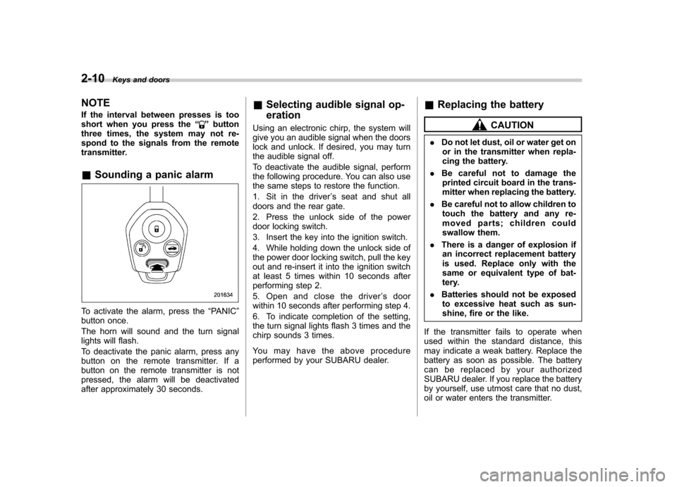SUBARU OUTBACK 2012 5.G Owners Manual 2-10Keys and doors
NOTE 
If the interval between presses is too 
short when you press the “
”button
three times, the system may not re- 
spond to the signals from the remote
transmitter.
& Soundin