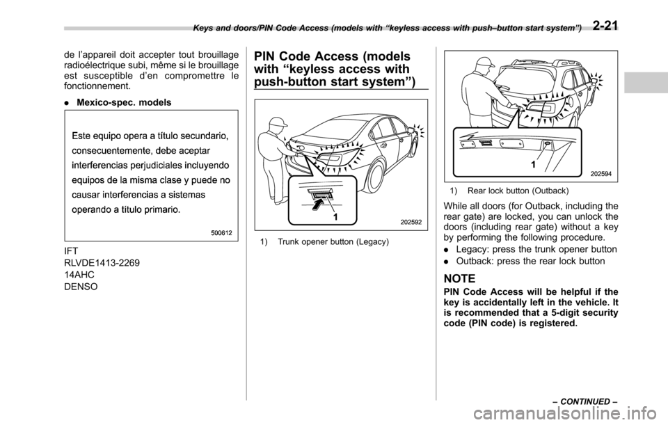 SUBARU OUTBACK 2016 6.G Owners Manual de l’appareil doit accepter tout brouillage
radioélectrique subi, même si le brouillage
est susceptible d’en compromettre le
fonctionnement.
.Mexico-spec. models
IFT
RLVDE1413-2269
14AHC
DENSO
P