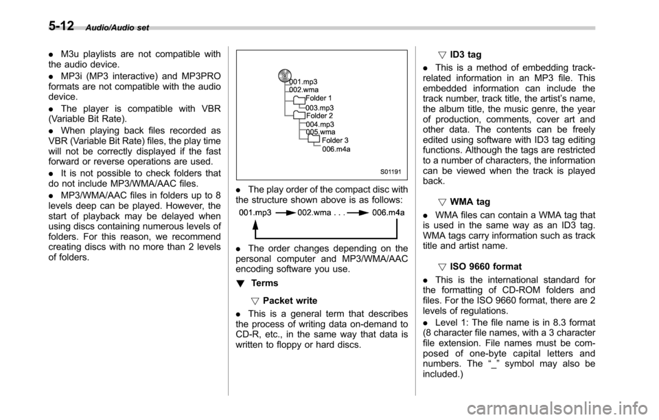 SUBARU OUTBACK 2016 6.G Owners Manual Audio/Audio set
.M3u playlists are not compatible with
the audio device.
.MP3i (MP3 interactive) and MP3PRO
formats are not compatible with the audio
device.
.The player is compatible with VBR
(Variab SUBARU OUTBACK 2016 6.G Owners Manual Audio/Audio set
.M3u playlists are not compatible with
the audio device.
.MP3i (MP3 interactive) and MP3PRO
formats are not compatible with the audio
device.
.The player is compatible with VBR
(Variab