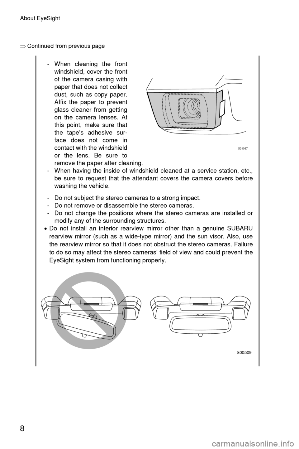 SUBARU OUTBACK 2017 6.G Driving Assist Manual About EyeSight
8
�Ÿ�Continued from previous page
- When cleaning the front
windshield, cover the front
of the camera casing with
paper that does not collect
dust, such as copy paper.
Affix the paper