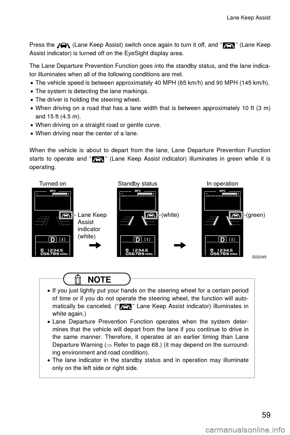 SUBARU OUTBACK 2017 6.G Driving Assist Manual Lane Keep Assist
59
Press the   (Lane Keep Assist) switch once again to turn it off, and “ ” (Lane Keep
Assist indicator) is turned off on the EyeSight display area.
The Lane Departure Prevention 