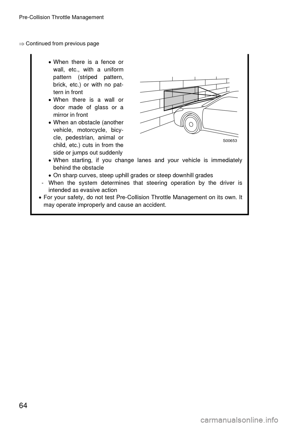 SUBARU OUTBACK 2017 6.G Driving Assist Manual Pre-Collision Throttle Management
64
�Ÿ�Continued from previous page
�xWhen there is a fence or
wall, etc., with a uniform
pattern (striped pattern,
brick, etc.) or with no pat-
tern in front
�x Whe