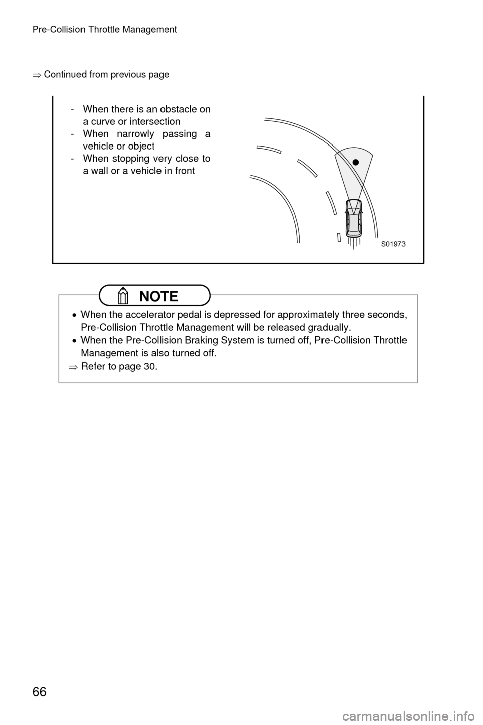 SUBARU OUTBACK 2017 6.G Driving Assist Manual Pre-Collision Throttle Management
66
�Ÿ�Continued from previous page
- When there is an obstacle on
a curve or intersection
- When narrowly passing a vehicle or object
- When stopping very close to 