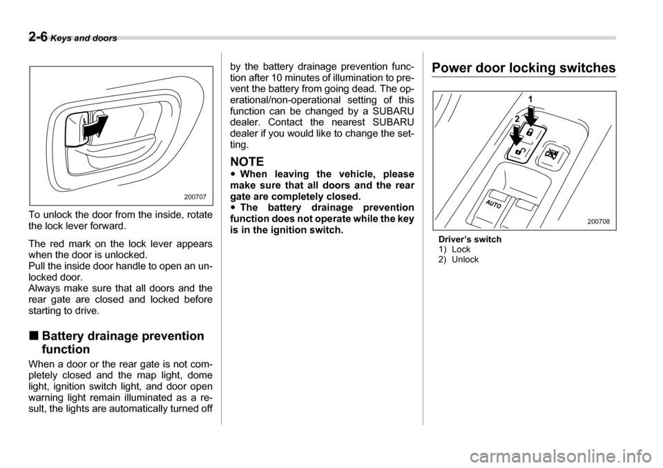 SUBARU TRIBECA 2006 1.G Owners Manual 2-6 Keys and doors
To unlock the door from the inside, rotate 
the lock lever forward. 
The red mark on the lock lever appears 
when the door is unlocked. 
Pull the inside door handle to open an un- 
