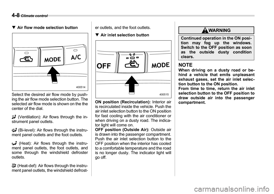 SUBARU TRIBECA 2006 1.G Owners Manual 4-8 Climate control
�TAir flow mode selection button
Select the desired air flow mode by push- 
ing the air flow mode selection button. The
selected air flow mode is shown on the the
center of the dia