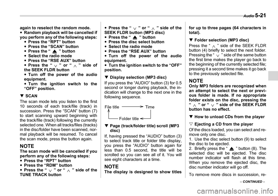 SUBARU TRIBECA 2006 1.G Owners Manual Audio 5-21
– CONTINUED  –
again to reselect the random mode. �y
Random playback will be cancelled if
you perform any of the following steps: �yPress the “RPT” button
�y Press the “SCAN” bu