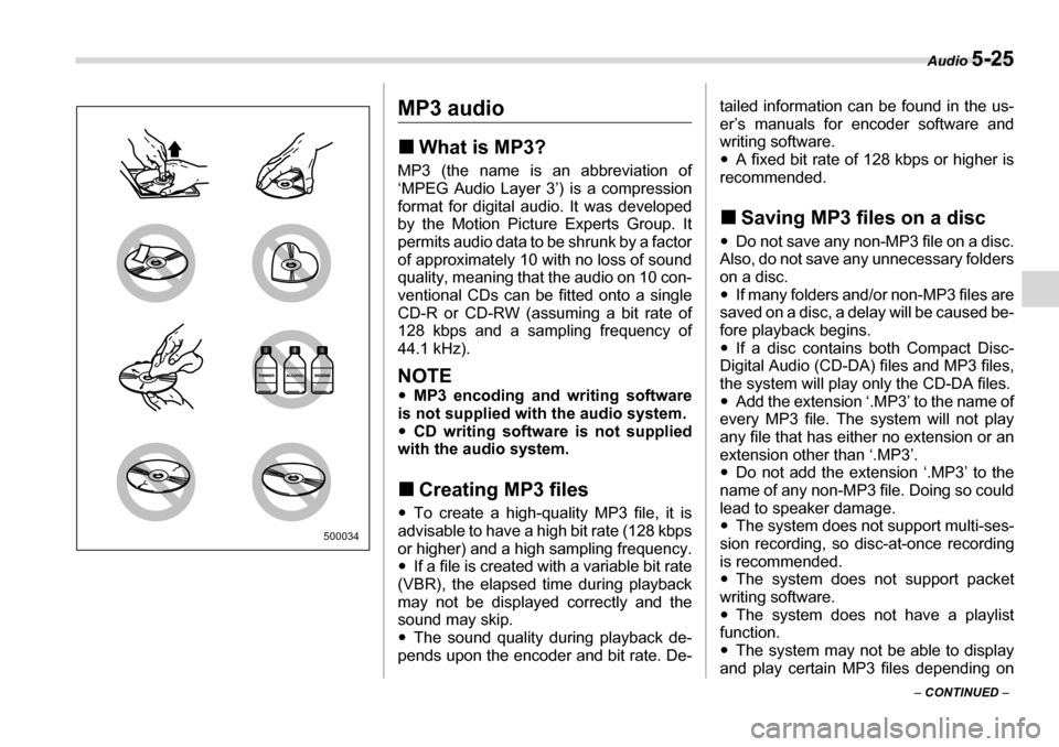 SUBARU TRIBECA 2006 1.G Owners Manual Audio 5-25
– CONTINUED  –
MP3 audio �„What is MP3?
MP3 (the name is an abbreviation of 
‘MPEG Audio Layer 3’) is a compression
format for digital audio. It was developed 
by the Motion Pictu