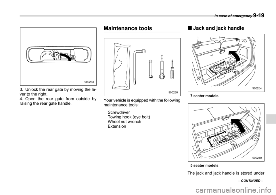 SUBARU TRIBECA 2006 1.G Owners Manual In case of emergency 9-19
– CONTINUED  –
3. Unlock the rear gate by moving the le- 
ver to the right.
4. Open the rear gate from outside by
raising the rear gate handle.
Maintenance tools 
Your ve