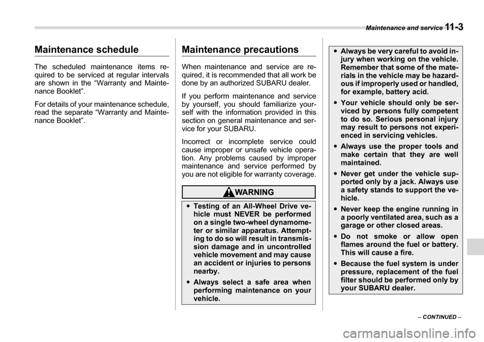 SUBARU TRIBECA 2006 1.G Owners Manual Maintenance and service 11 - 3
– CONTINUED  –
Maintenance and serviceMaintenance schedule 
The scheduled maintenance items re- 
quired to be serviced at regular intervals 
are shown in the “Warr