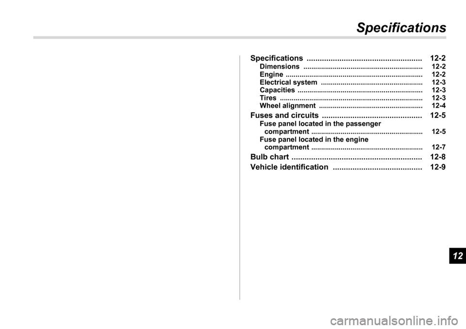 SUBARU TRIBECA 2006 1.G Owners Manual 12
Specifications
Specifications ..................................................... 12-2 Dimensions ............................................................. 12-2 
Engine ......................