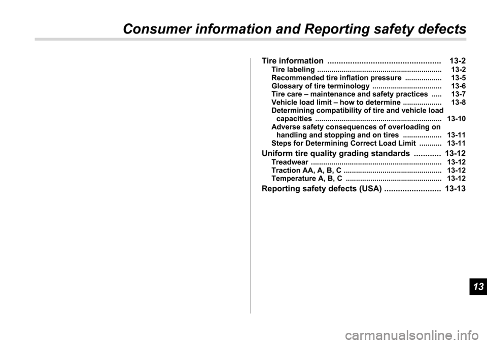 SUBARU TRIBECA 2006 1.G Owners Manual 13
Consumer information and Reporting safety defectsTire information  .................................................. 13-2Tire labeling .............................................................