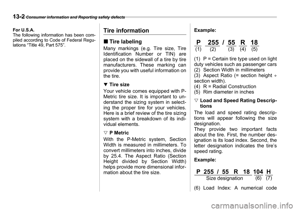 SUBARU TRIBECA 2006 1.G Owners Manual 13-2 Consumer information and Reporting safety defects
Consumer information and Reporting safety defectsFor U.S.A. 
The following information has been com- 
piled according to Code of Federal Regu-
la
