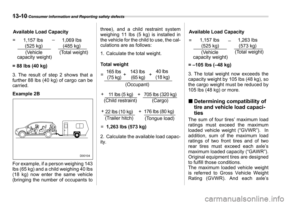 SUBARU TRIBECA 2006 1.G Owners Manual 13-10 Consumer information and Reporting safety defects
3. The result of step 2 shows that a 
further 88 lbs (40 kg) of cargo can becarried. 
Example 2B 
For example, if a person weighing 143 
lbs (65