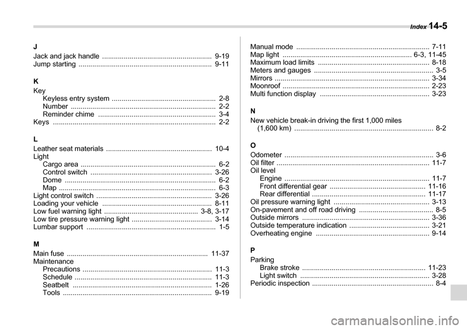 SUBARU TRIBECA 2006 1.G Owners Manual Index 14-5
J 
Jack and jack handle  ........................................................  9-19 
Jump starting  ....................................................................  9-11 K Key
Keyl