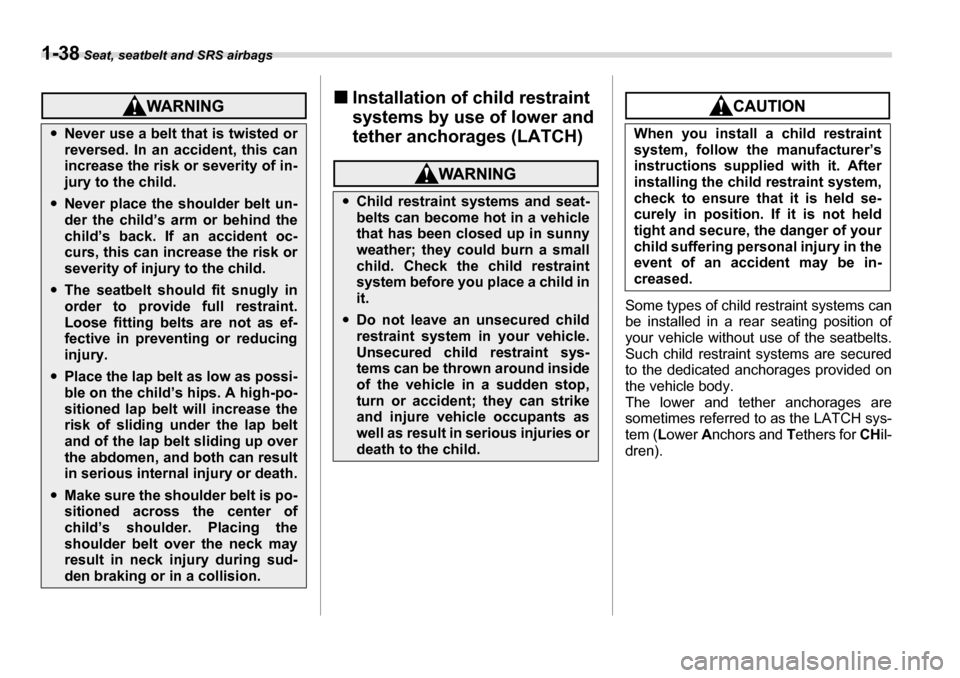 SUBARU TRIBECA 2006 1.G Owners Manual 1-38 Seat, seatbelt and SRS airbags
�„Installation of child restraint  
systems by use of lower and 
tether anchorages (LATCH)
Some types of child restraint systems can 
be installed in a rear seati