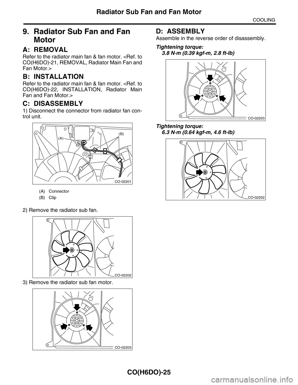 SUBARU TRIBECA 2009 1.G Service Workshop Manual CO(H6DO)-25
Radiator Sub Fan and Fan Motor
COOLING
9. Radiator Sub Fan and Fan 
Motor
A: REMOVAL
Refer to the radiator main fan & fan motor. <Ref. to
CO(H6DO)-21, REMOVAL, Radiator Main Fan and
Fan Mo