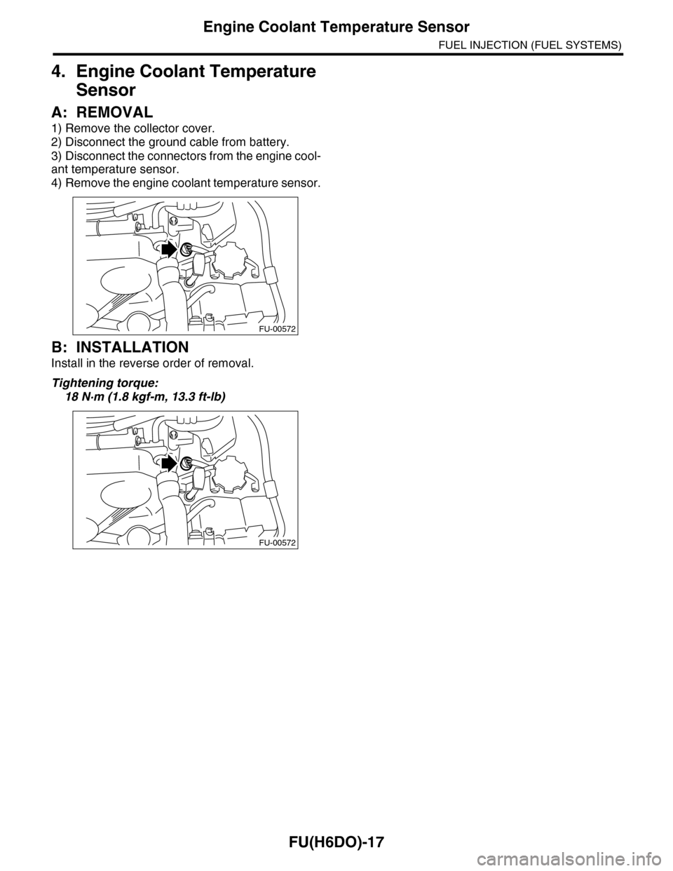 SUBARU TRIBECA 2009 1.G Service Workshop Manual FU(H6DO)-17
Engine Coolant Temperature Sensor
FUEL INJECTION (FUEL SYSTEMS)
4. Engine Coolant Temperature 
Sensor
A: REMOVAL
1) Remove the collector cover.
2) Disconnect the ground cable from battery.