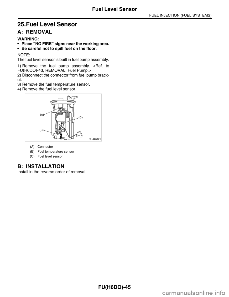 SUBARU TRIBECA 2009 1.G Service Workshop Manual FU(H6DO)-45
Fuel Level Sensor
FUEL INJECTION (FUEL SYSTEMS)
25.Fuel Level Sensor
A: REMOVAL
WARNING:
•Place “NO FIRE” signs near the working area.
•Be careful not to spill fuel on the floor.
N