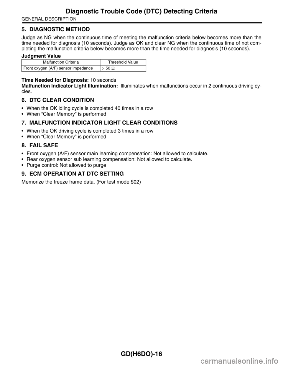 SUBARU TRIBECA 2009 1.G Service Workshop Manual GD(H6DO)-16
Diagnostic Trouble Code (DTC) Detecting Criteria
GENERAL DESCRIPTION
5. DIAGNOSTIC METHOD
Judge as NG when the continuous time of meeting the  malfunction criteria below becomes more than 
