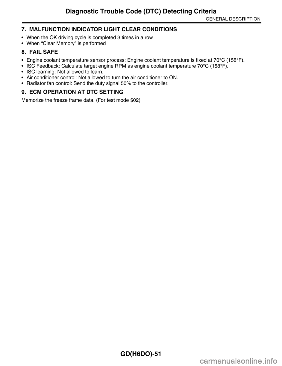 SUBARU TRIBECA 2009 1.G Service Workshop Manual GD(H6DO)-51
Diagnostic Trouble Code (DTC) Detecting Criteria
GENERAL DESCRIPTION
7. MALFUNCTION INDICATOR LIGHT CLEAR CONDITIONS
•When the OK driving cycle is completed 3 times in a row
•When “C