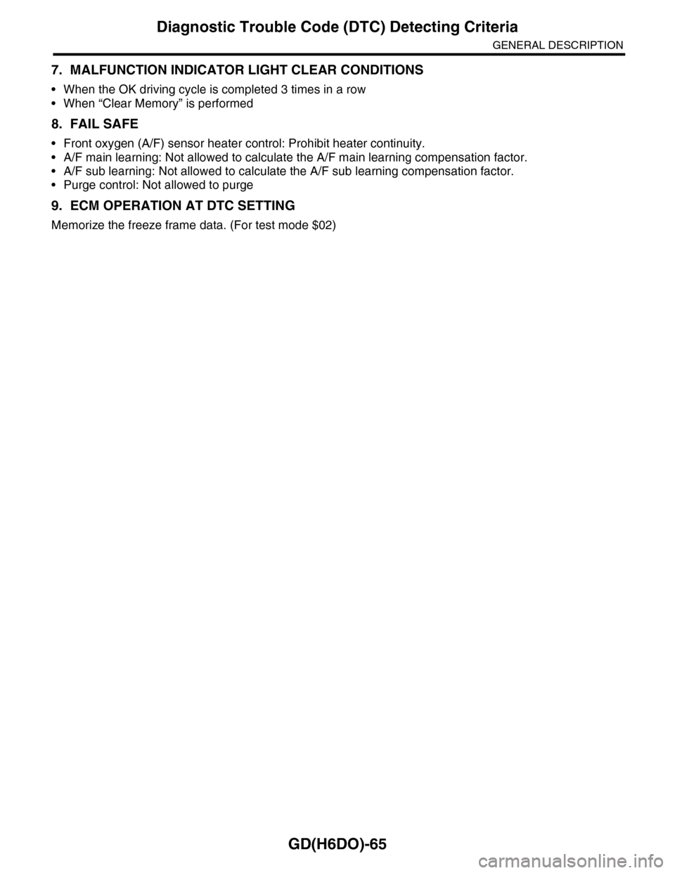 SUBARU TRIBECA 2009 1.G Service Workshop Manual GD(H6DO)-65
Diagnostic Trouble Code (DTC) Detecting Criteria
GENERAL DESCRIPTION
7. MALFUNCTION INDICATOR LIGHT CLEAR CONDITIONS
•When the OK driving cycle is completed 3 times in a row
•When “C