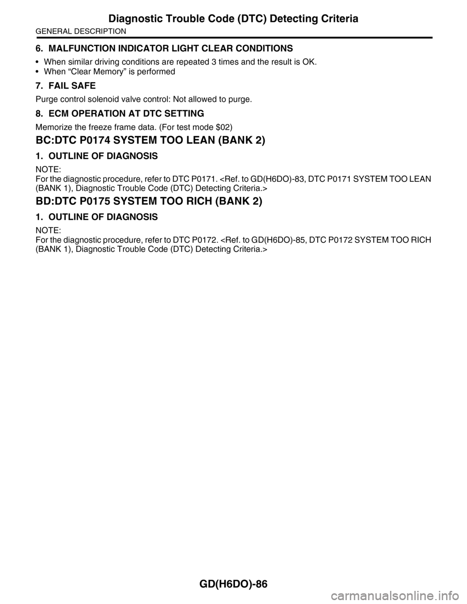 SUBARU TRIBECA 2009 1.G Service Workshop Manual GD(H6DO)-86
Diagnostic Trouble Code (DTC) Detecting Criteria
GENERAL DESCRIPTION
6. MALFUNCTION INDICATOR LIGHT CLEAR CONDITIONS
•When similar driving conditions are repeated 3 times and the result 