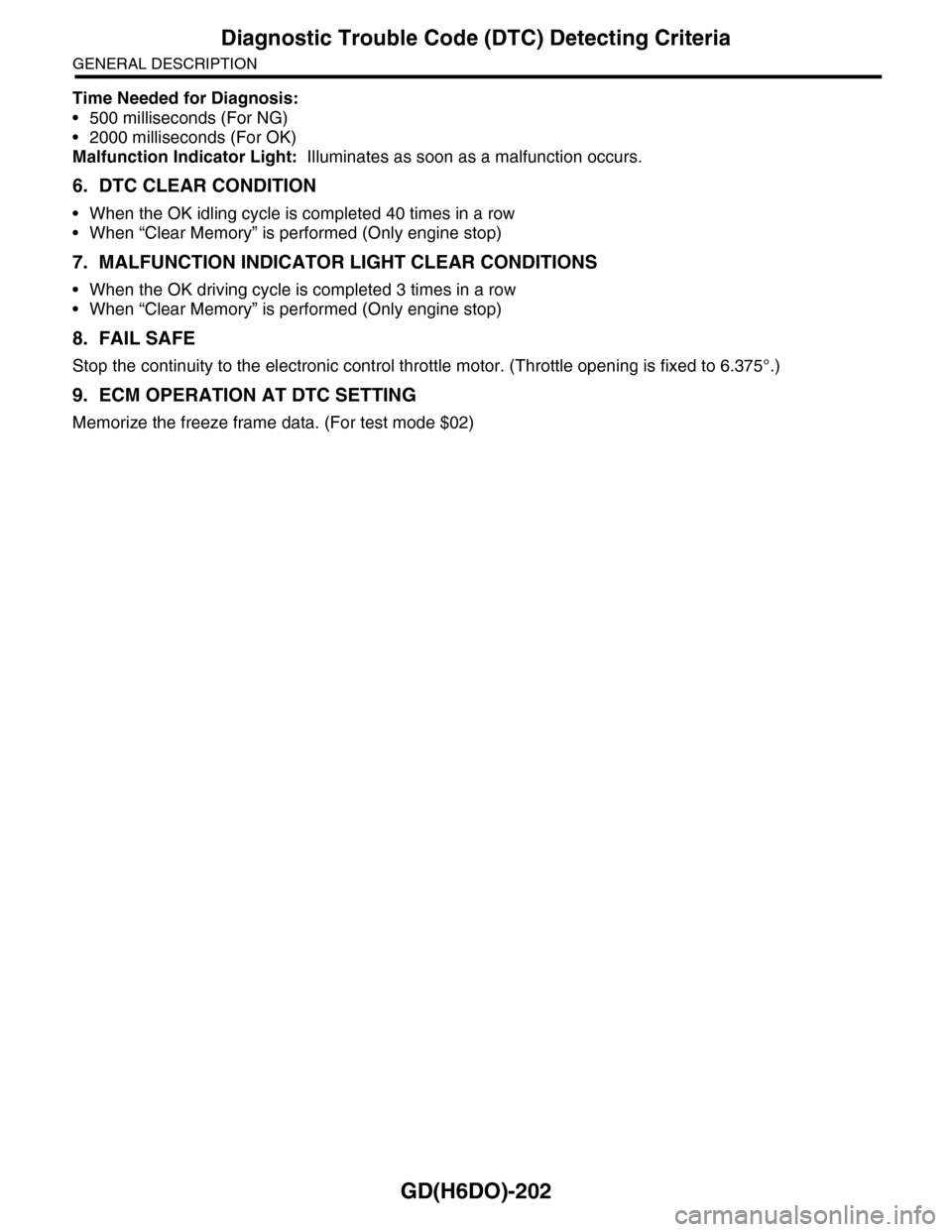 SUBARU TRIBECA 2009 1.G Service Workshop Manual GD(H6DO)-202
Diagnostic Trouble Code (DTC) Detecting Criteria
GENERAL DESCRIPTION
Time Needed for Diagnosis:
•500 milliseconds (For NG)
•2000 milliseconds (For OK)
Malfunction Indicator Light:  Il