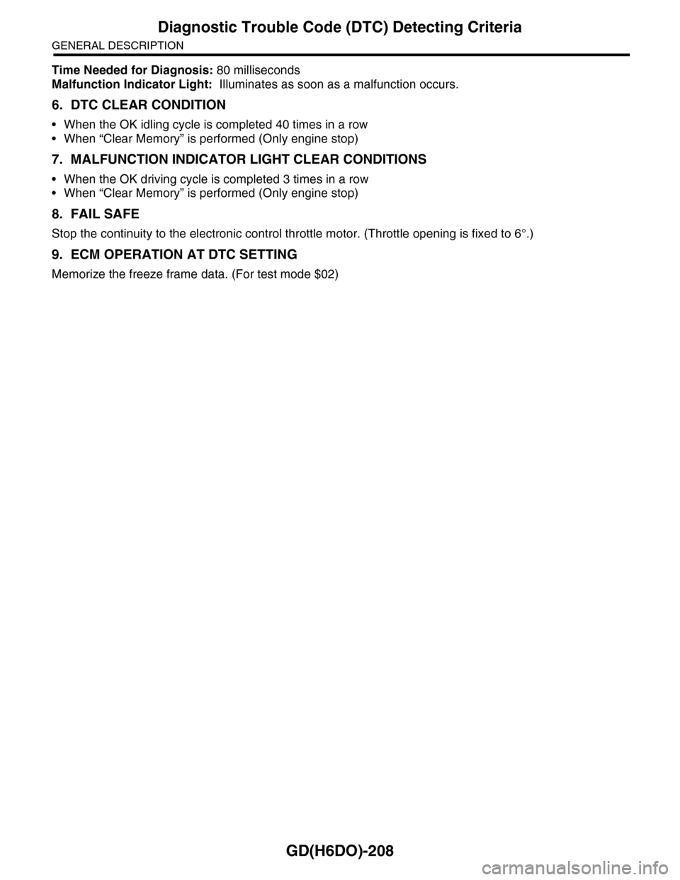 SUBARU TRIBECA 2009 1.G Service Workshop Manual GD(H6DO)-208
Diagnostic Trouble Code (DTC) Detecting Criteria
GENERAL DESCRIPTION
Time Needed for Diagnosis: 80 milliseconds
Malfunction Indicator Light:  Illuminates as soon as a malfunction occurs.
