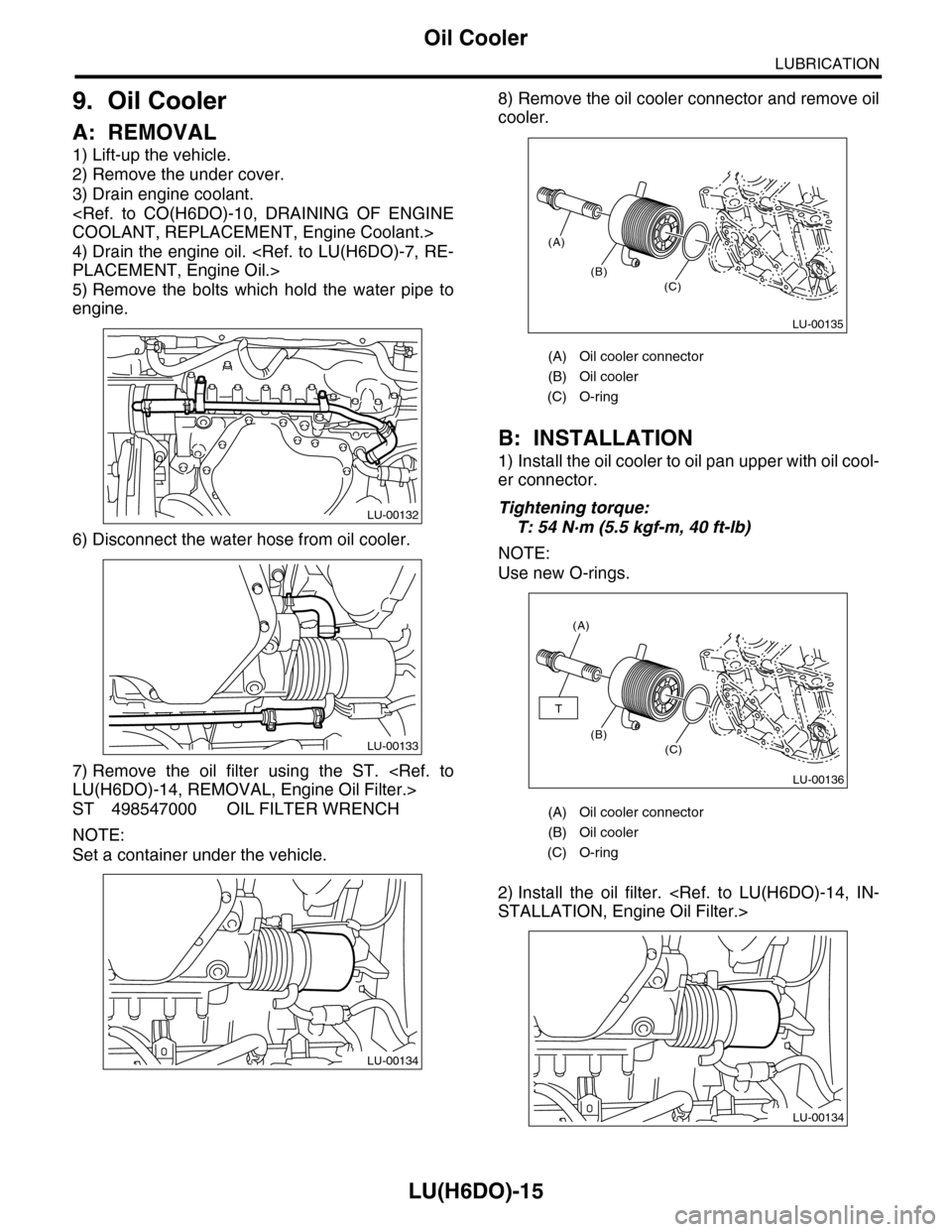 SUBARU TRIBECA 2009 1.G Service Workshop Manual LU(H6DO)-15
Oil Cooler
LUBRICATION
9. Oil Cooler
A: REMOVAL
1) Lift-up the vehicle.
2) Remove the under cover.
3) Drain engine coolant.
<Ref.  to  CO(H6DO)-10,  DRAINING  OF  ENGINE
COOLANT, REPLACEME