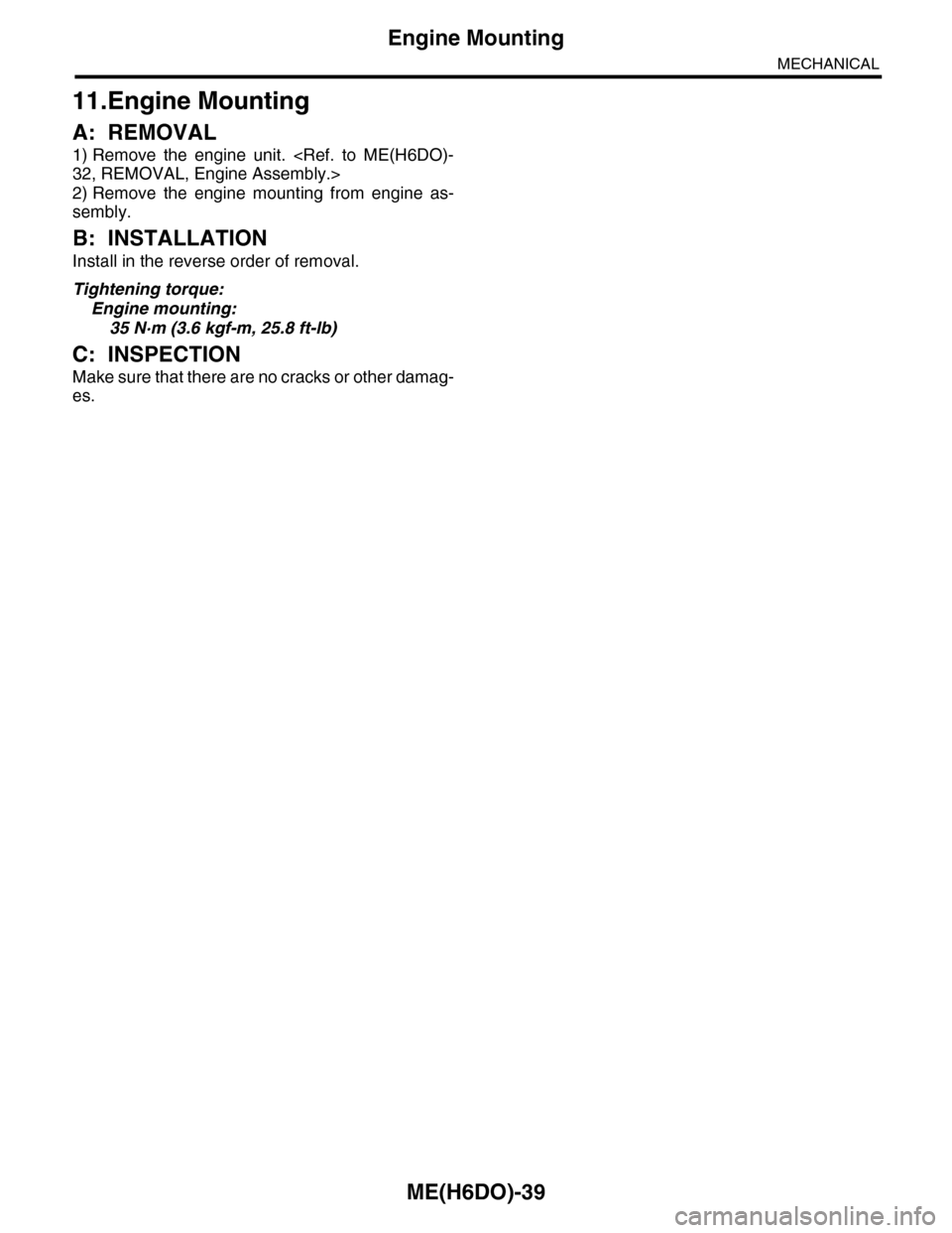 SUBARU TRIBECA 2009 1.G Service Workshop Manual ME(H6DO)-39
Engine Mounting
MECHANICAL
11.Engine Mounting
A: REMOVAL
1) Remove  the  engine  unit.  <Ref.  to  ME(H6DO)-
32, REMOVAL, Engine Assembly.>
2) Remove  the  engine  mounting  from  engine  