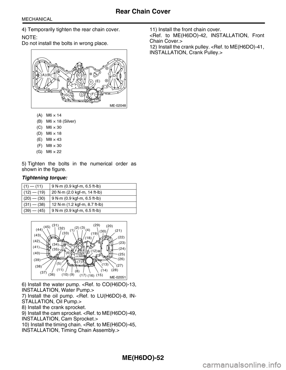 SUBARU TRIBECA 2009 1.G Service Workshop Manual ME(H6DO)-52
Rear Chain Cover
MECHANICAL
4) Temporarily tighten the rear chain cover.
NOTE:
Do not install the bolts in wrong place.
5) Tighten  the  bolts  in  the  numerical  order  as
shown in the f