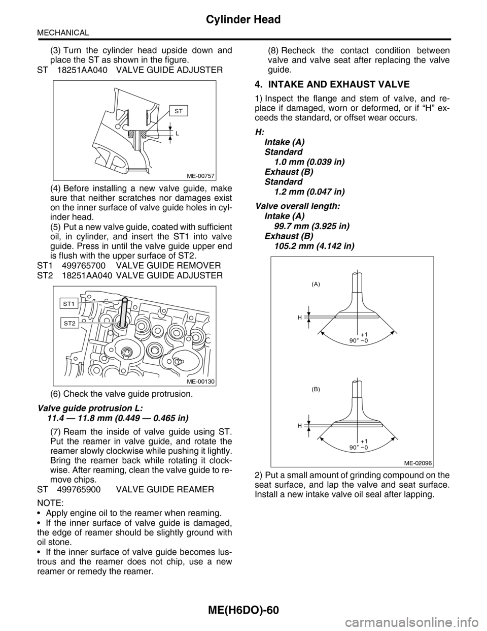 SUBARU TRIBECA 2009 1.G Service Workshop Manual ME(H6DO)-60
Cylinder Head
MECHANICAL
(3) Turn  the  cylinder  head  upside  down  and
place the ST as shown in the figure.
ST 18251AA040 VALVE GUIDE ADJUSTER
(4) Before  installing  a  new  valve  gui