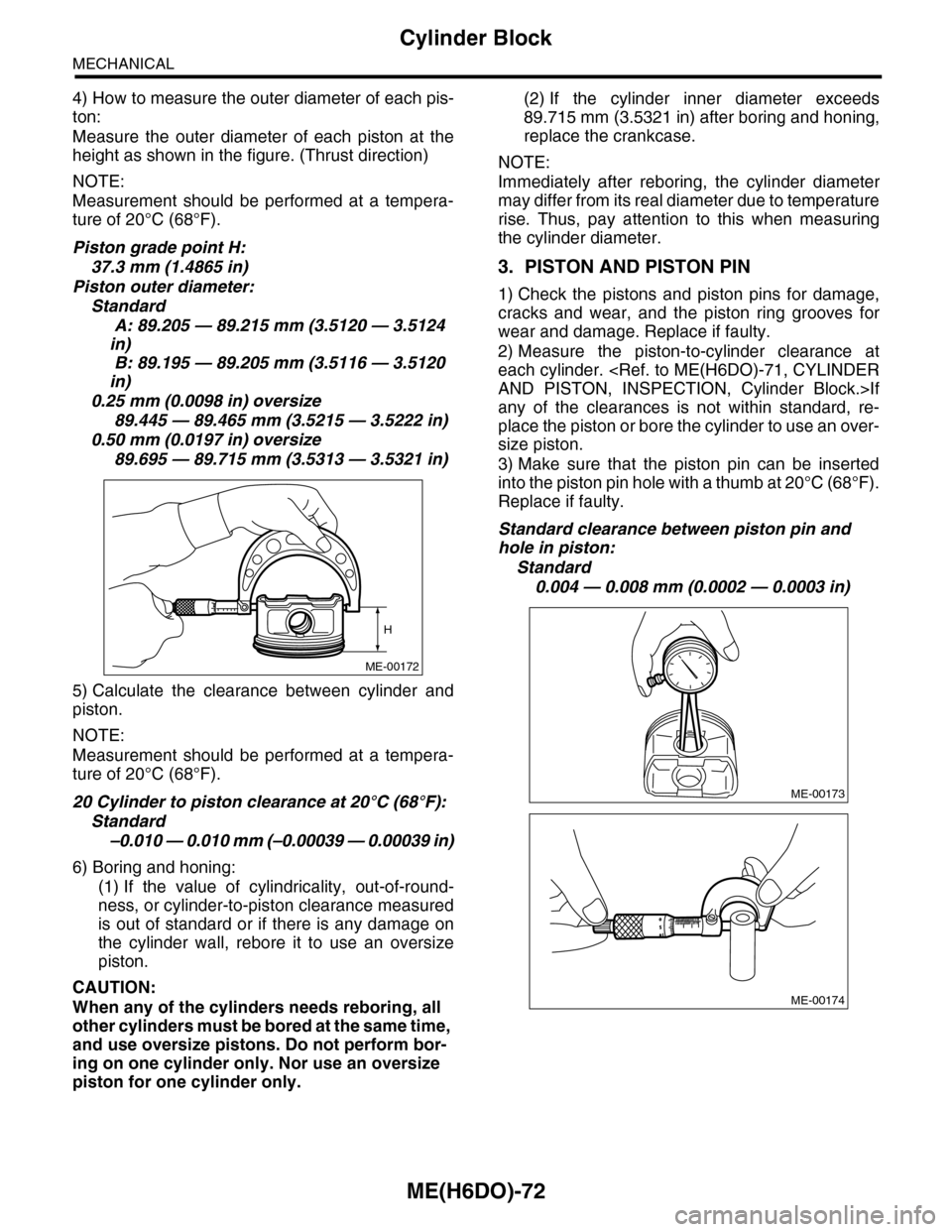 SUBARU TRIBECA 2009 1.G Service Workshop Manual ME(H6DO)-72
Cylinder Block
MECHANICAL
4) How to measure the outer diameter of each pis-
ton:
Measure  the  outer  diameter  of  each  piston  at  the
height as shown in the figure. (Thrust direction)
