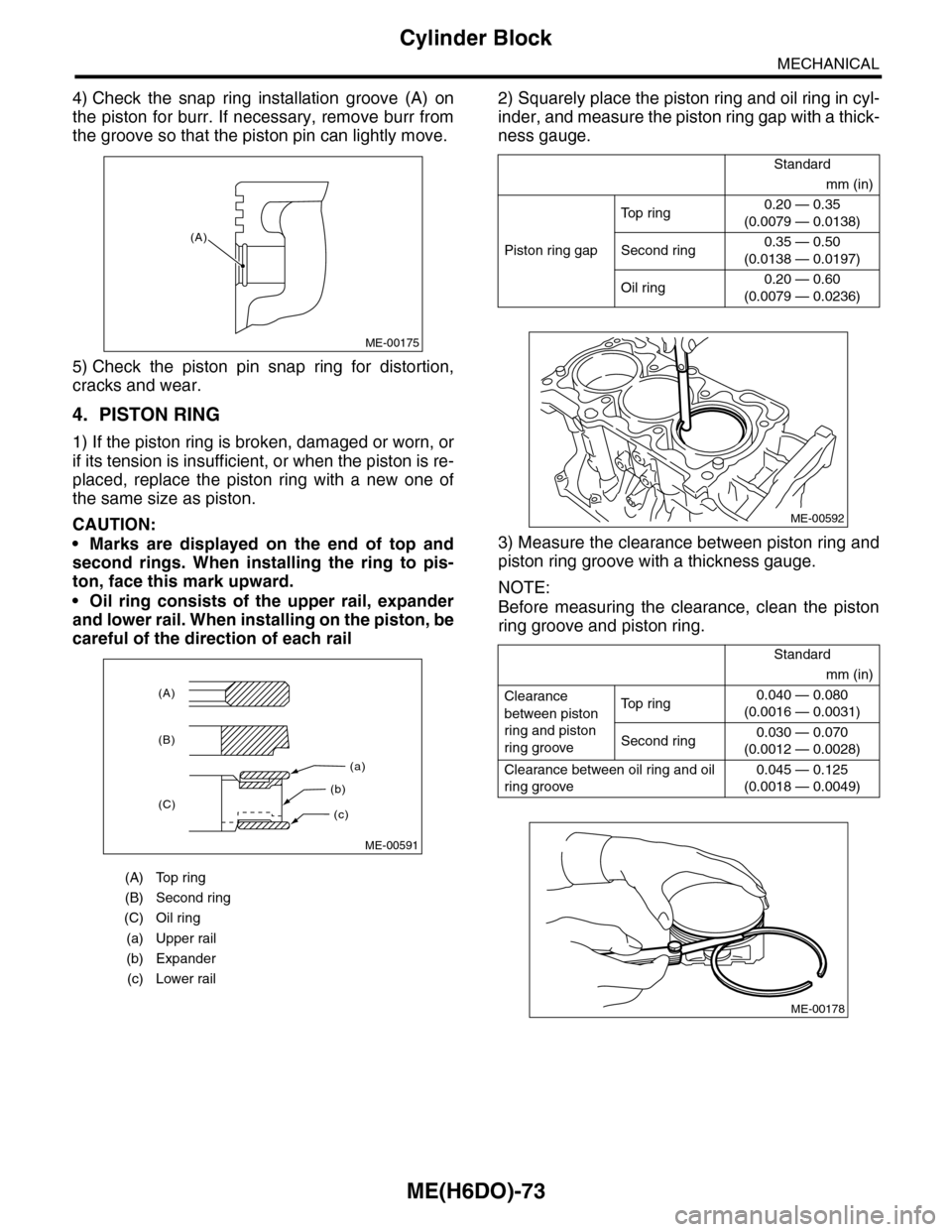 SUBARU TRIBECA 2009 1.G Service Workshop Manual ME(H6DO)-73
Cylinder Block
MECHANICAL
4) Check  the  snap  ring  installation  groove  (A)  on
the piston for burr. If necessary, remove burr from
the groove so that the piston pin can lightly move.
5