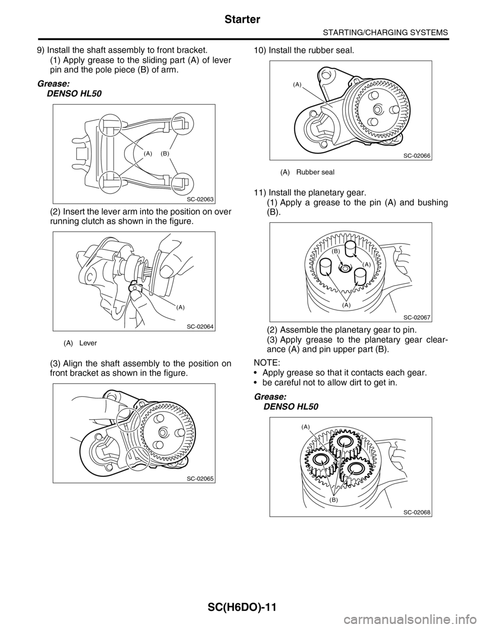 SUBARU TRIBECA 2009 1.G Service Workshop Manual SC(H6DO)-11
Starter
STARTING/CHARGING SYSTEMS
9) Install the shaft assembly to front bracket.
(1) Apply  grease  to  the  sliding  part  (A)  of  lever
pin and the pole piece (B) of arm.
Grease:
DENSO