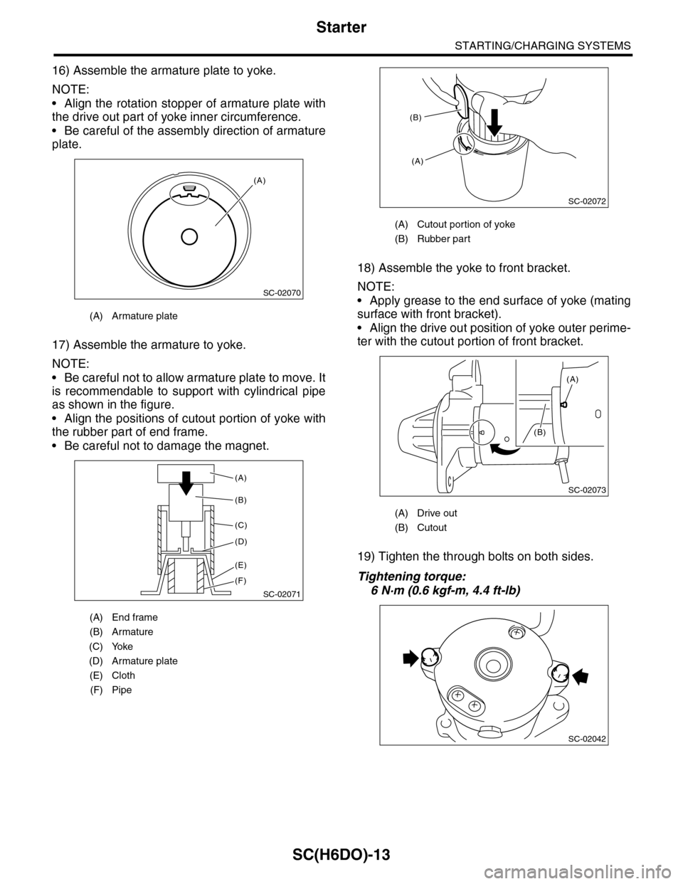 SUBARU TRIBECA 2009 1.G Service Workshop Manual SC(H6DO)-13
Starter
STARTING/CHARGING SYSTEMS
16) Assemble the armature plate to yoke.
NOTE:
•Align the rotation stopper of armature plate with
the drive out part of yoke inner circumference.
•Be 