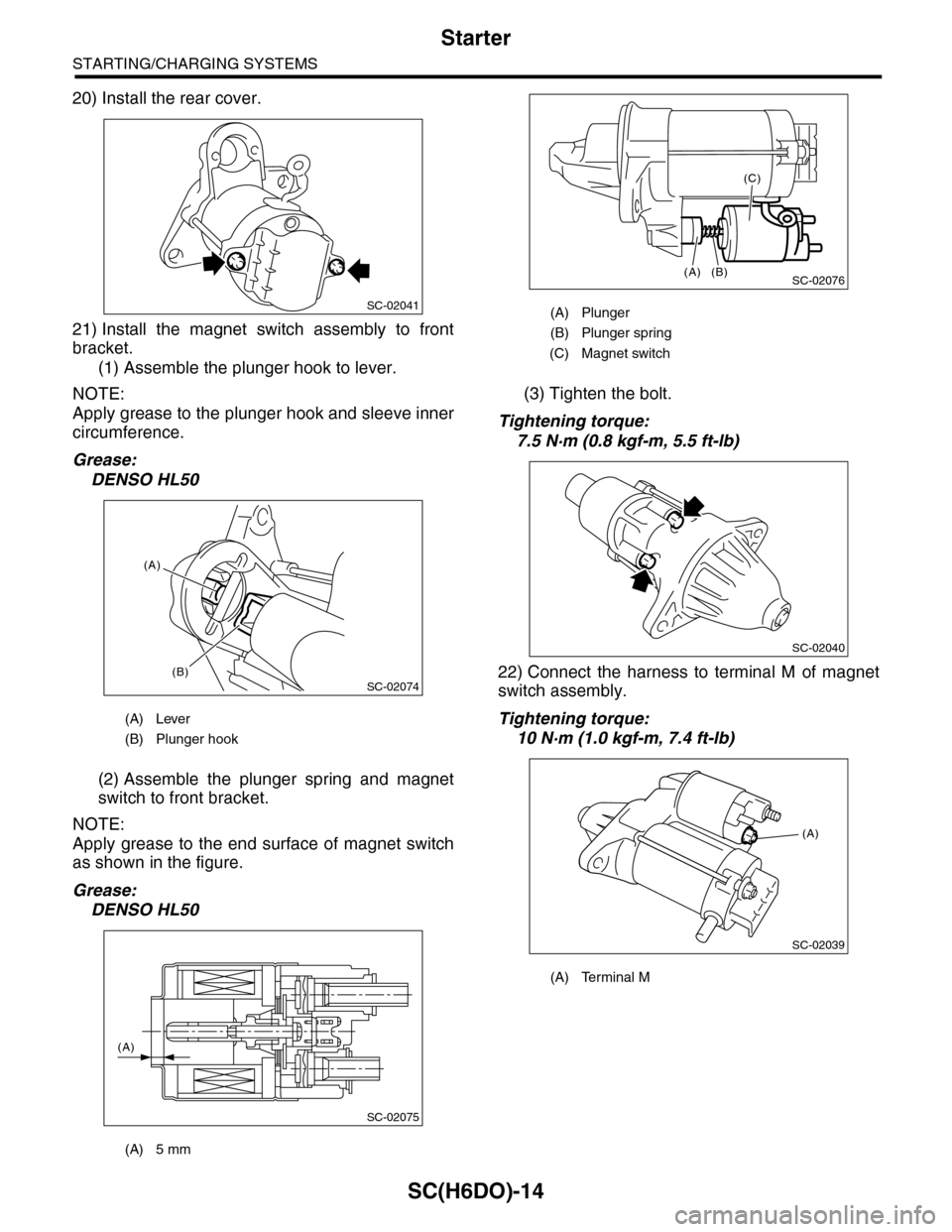 SUBARU TRIBECA 2009 1.G Service Workshop Manual SC(H6DO)-14
Starter
STARTING/CHARGING SYSTEMS
20) Install the rear cover.
21) Install  the  magnet  switch  assembly  to  front
bracket.
(1) Assemble the plunger hook to lever.
NOTE:
Apply grease to t