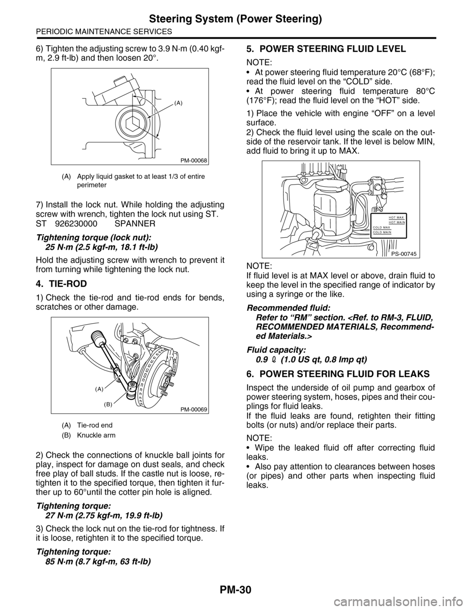 SUBARU TRIBECA 2009 1.G Service Workshop Manual PM-30
Steering System (Power Steering)
PERIODIC MAINTENANCE SERVICES
6) Tighten the adjusting screw to 3.9 N·m (0.40 kgf-
m, 2.9 ft-lb) and then loosen 20°.
7) Install  the  lock  nut.  While  holdi