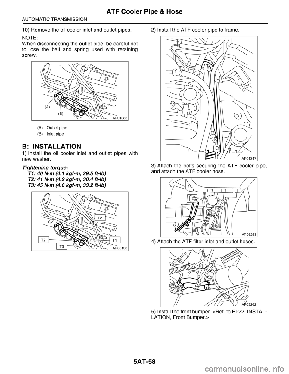 SUBARU TRIBECA 2009 1.G Service Workshop Manual 5AT-58
ATF Cooler Pipe & Hose
AUTOMATIC TRANSMISSION
10) Remove the oil cooler inlet and outlet pipes.
NOTE:
When disconnecting the outlet pipe, be careful not
to  lose  the  ball  and  spring  used  