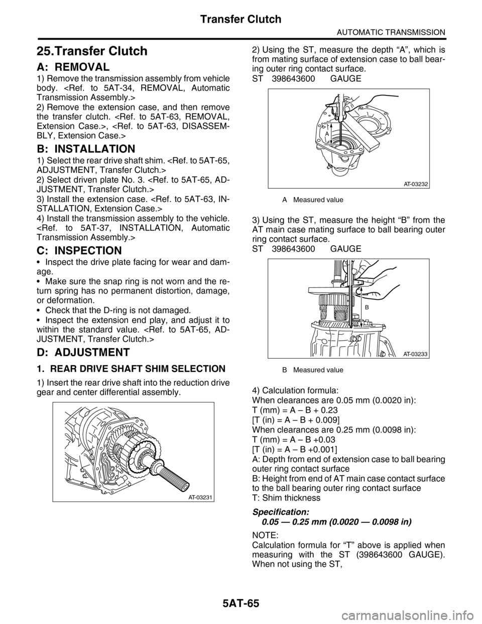 SUBARU TRIBECA 2009 1.G Service Workshop Manual 5AT-65
Transfer Clutch
AUTOMATIC TRANSMISSION
25.Transfer Clutch
A: REMOVAL
1) Remove the transmission assembly from vehicle
body.  <Ref.  to  5AT-34,  REMOVAL,  Automatic
Transmission Assembly.>
2) R