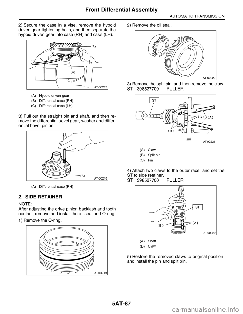 SUBARU TRIBECA 2009 1.G Service Workshop Manual 5AT-87
Front Differential Assembly
AUTOMATIC TRANSMISSION
2) Secure  the  case  in  a  vise,  remove  the  hypoid
driven gear tightening bolts, and then separate the
hypoid driven gear into case (RH) 