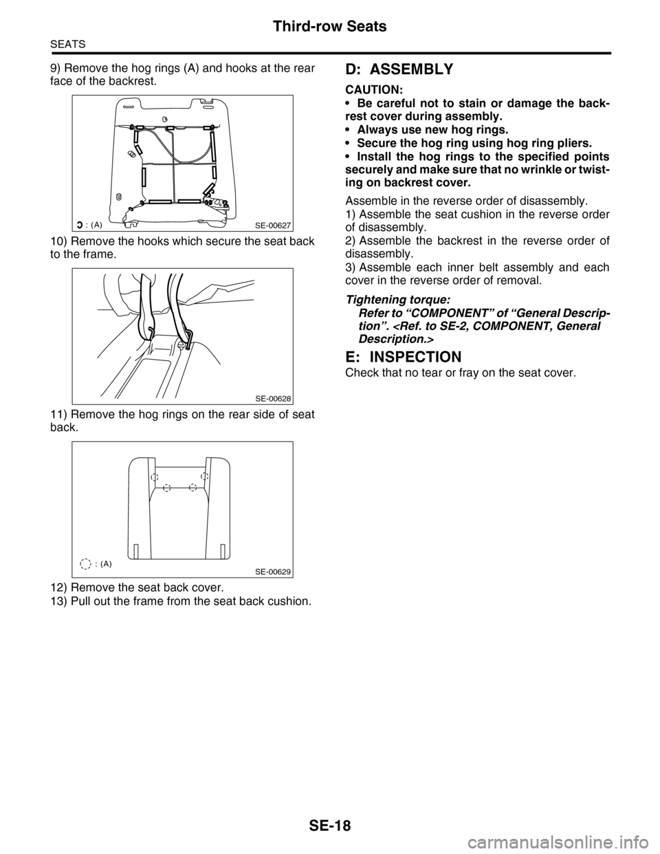 SUBARU TRIBECA 2009 1.G Service Workshop Manual SE-18
Third-row Seats
SEATS
9) Remove the hog rings (A) and hooks at the rear
face of the backrest.
10) Remove the hooks which secure the seat back
to the frame.
11) Remove the hog rings on the rear s