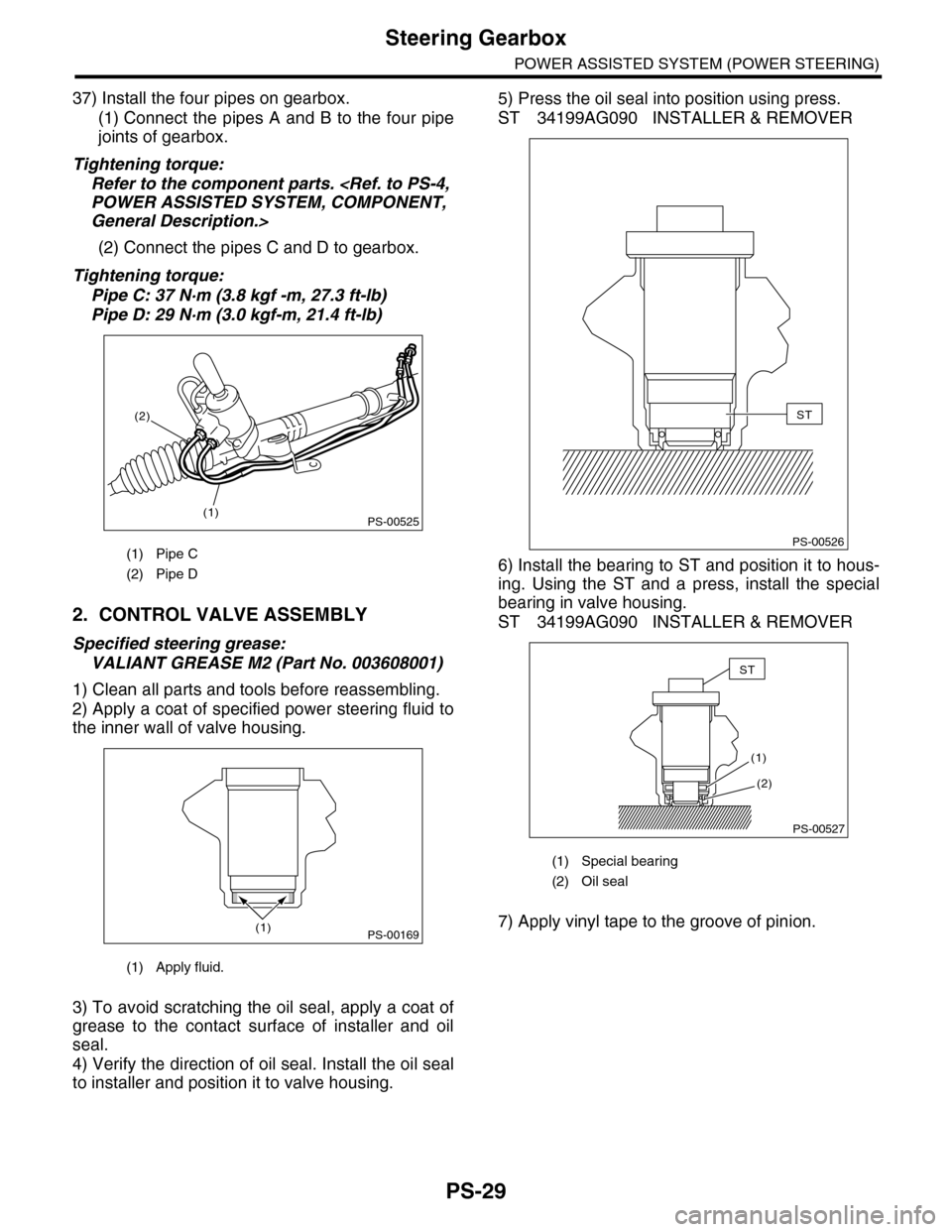 SUBARU TRIBECA 2009 1.G Service Workshop Manual PS-29
Steering Gearbox
POWER ASSISTED SYSTEM (POWER STEERING)
37) Install the four pipes on gearbox.
(1) Connect  the  pipes  A  and  B  to  the  four  pipe
joints of gearbox.
Tightening torque:
Refer