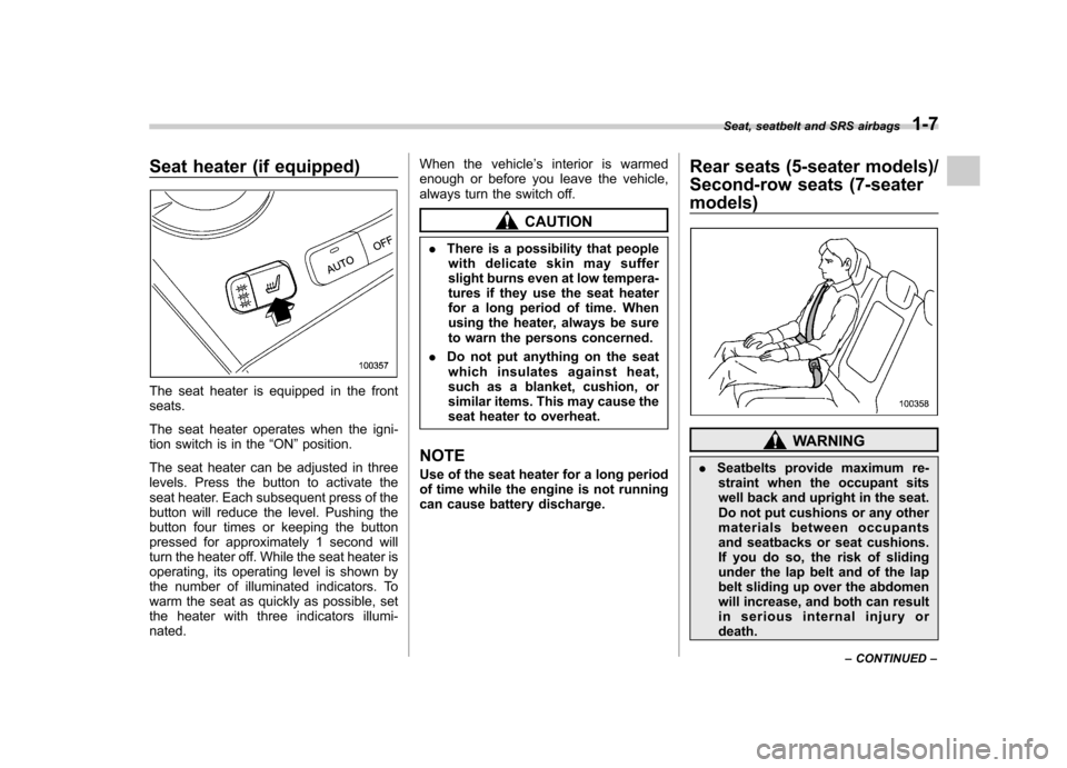 SUBARU TRIBECA 2010 1.G Owners Manual Seat heater (if equipped)
The seat heater is equipped in the front seats.
The seat heater operates when the igni-
tion switch is in the“ON ”position.
The seat heater can be adjusted in three
lev SUBARU TRIBECA 2010 1.G Owners Manual Seat heater (if equipped)
The seat heater is equipped in the front seats.
The seat heater operates when the igni-
tion switch is in the“ON ”position.
The seat heater can be adjusted in three
lev
