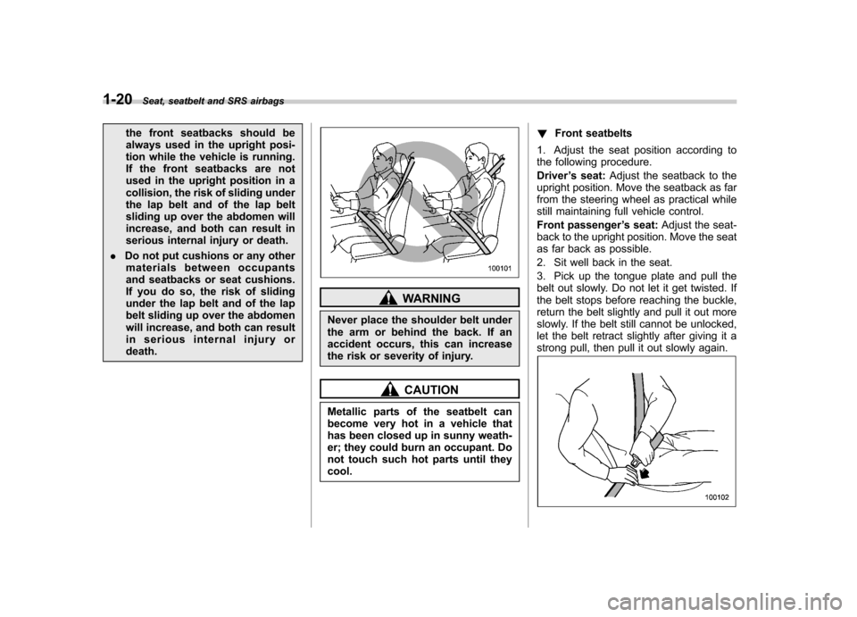 SUBARU TRIBECA 2010 1.G Owners Manual 1-20Seat, seatbelt and SRS airbags
the front seatbacks should be
always used in the upright posi-
tion while the vehicle is running.
If the front seatbacks are not
used in the upright position in a
c SUBARU TRIBECA 2010 1.G Owners Manual 1-20Seat, seatbelt and SRS airbags
the front seatbacks should be
always used in the upright posi-
tion while the vehicle is running.
If the front seatbacks are not
used in the upright position in a
c