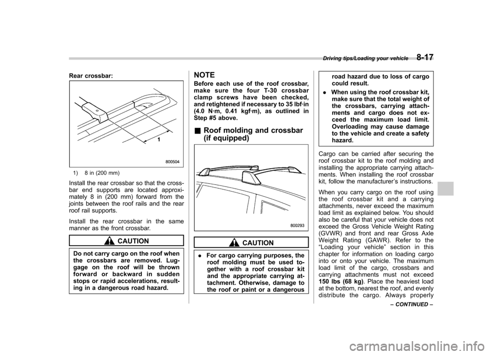 SUBARU TRIBECA 2013 1.G Owners Manual Rear crossbar:
1) 8 in (200 mm)
Install the rear crossbar so that the cross-
bar end supports are located approxi-
mately 8 in (200 mm) forward from the
joints between the roof rails and the rear
roo SUBARU TRIBECA 2013 1.G Owners Manual Rear crossbar:
1) 8 in (200 mm)
Install the rear crossbar so that the cross-
bar end supports are located approxi-
mately 8 in (200 mm) forward from the
joints between the roof rails and the rear
roo